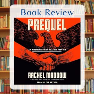 Prequel by Rachel Maddow Book Review by Kristine Madera
