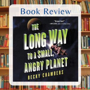 The LongWay to a Small Angry Planet book review by Kristine Madera