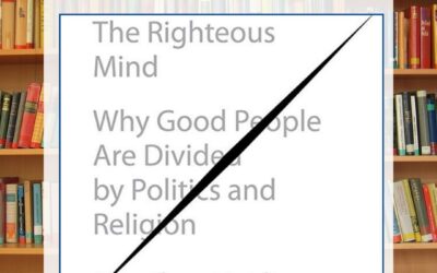 The Righteous Mind Why Good People Are Divided by Politics and Religion