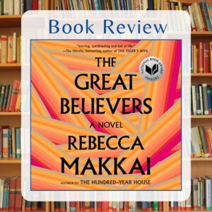 The Great Believers by Rebecca Makkai Book Review by Kristine Madera