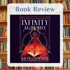 Infinity Alchemist by Kacen Callender Book Review by Kristine Madera